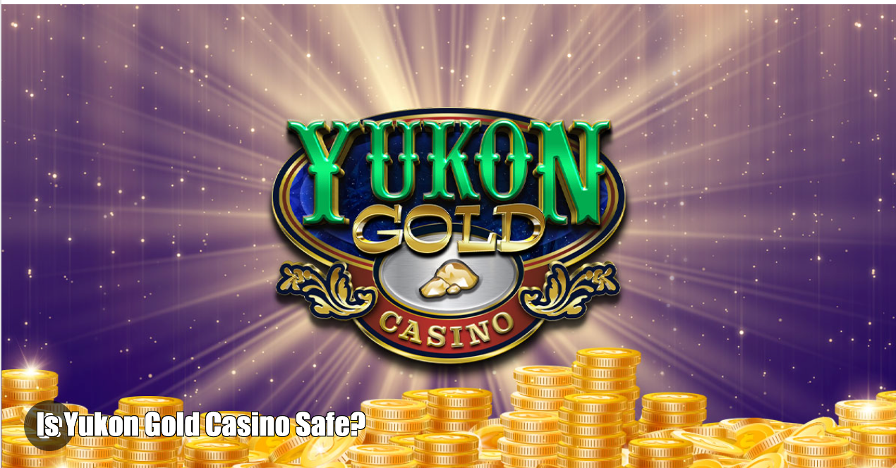 Is Yukon Gold Casino Safe and Secure?