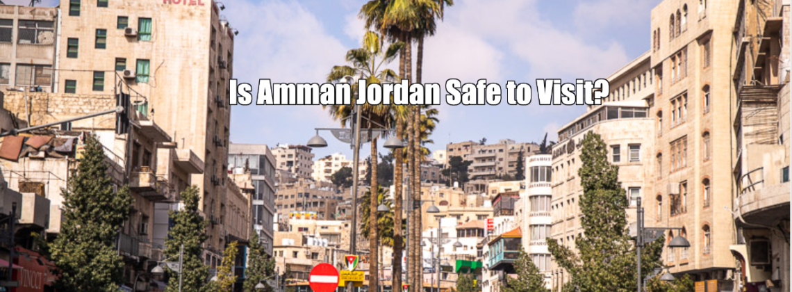 Is Amman Jordan Safe to Visit?