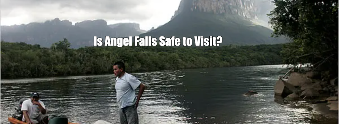 Is Angel Falls Safe to Visit?