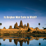 Is Angkor Wat Safe to Visit?