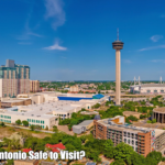 Is San Antonio Safe to Visit?