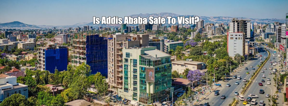 Is Addis Ababa Safe to Visit?