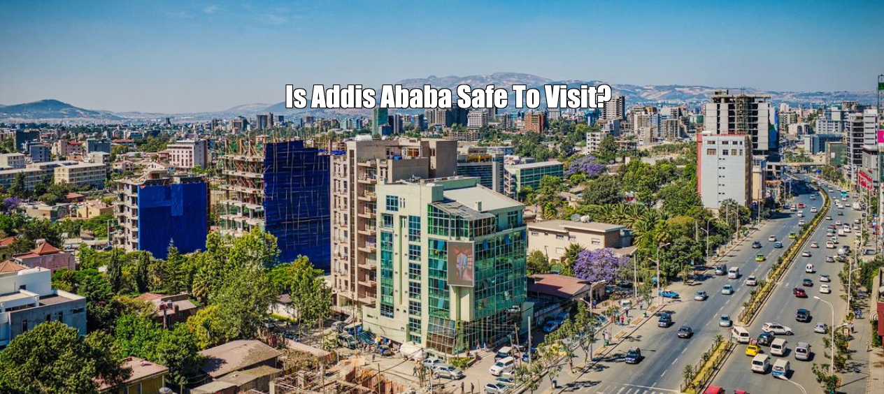 Is Addis Ababa Safe To Visit?