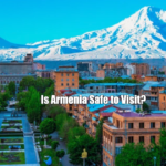 Is Armenia Safe to Visit?