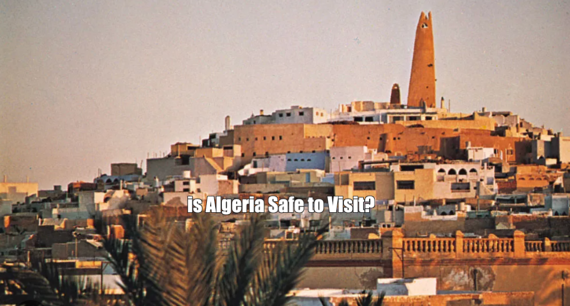 Is Algeria Safe To Visit for Travellers, Tourists, etc?